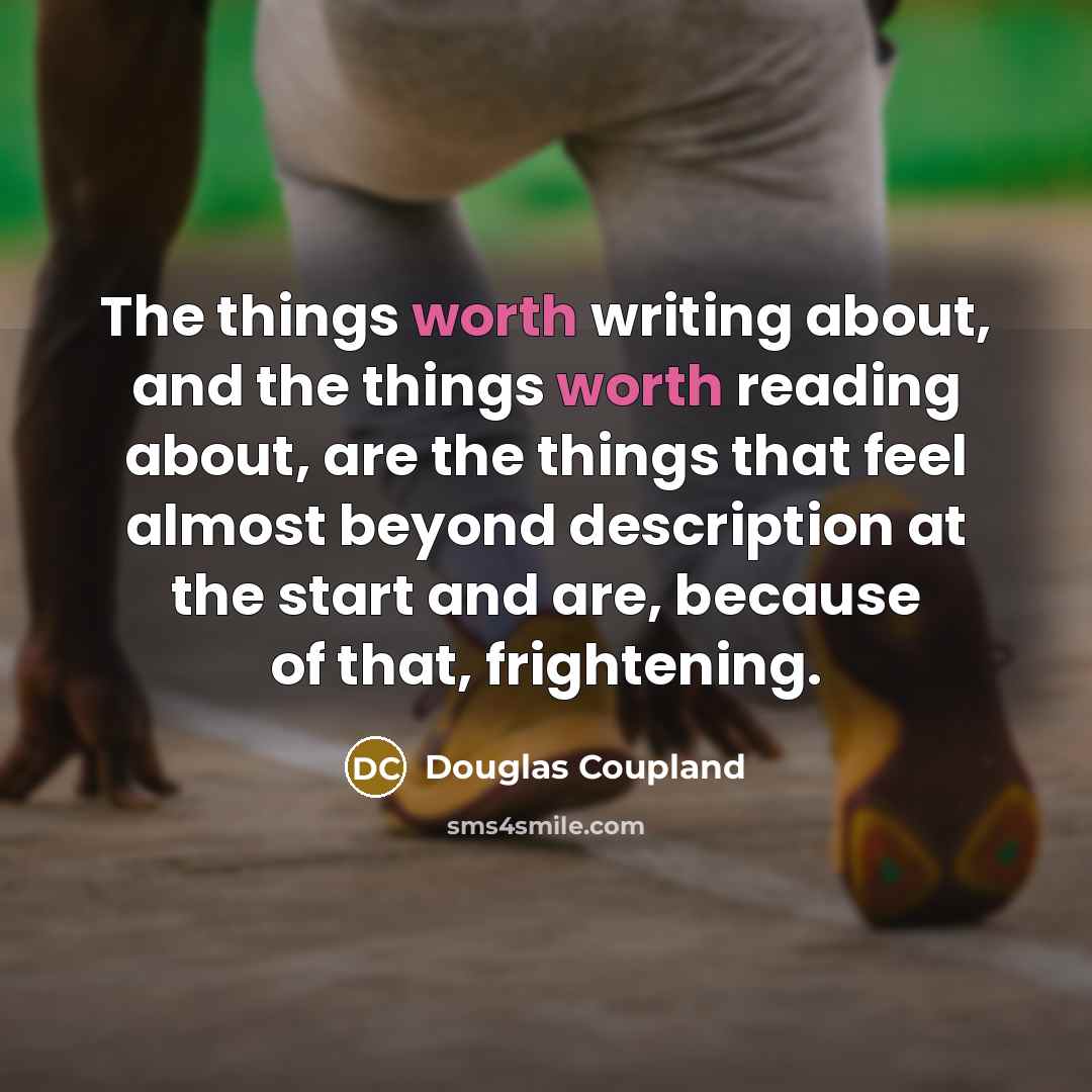 “The things worth writing about, and the things worth reading…” quote by Douglas Coupland
