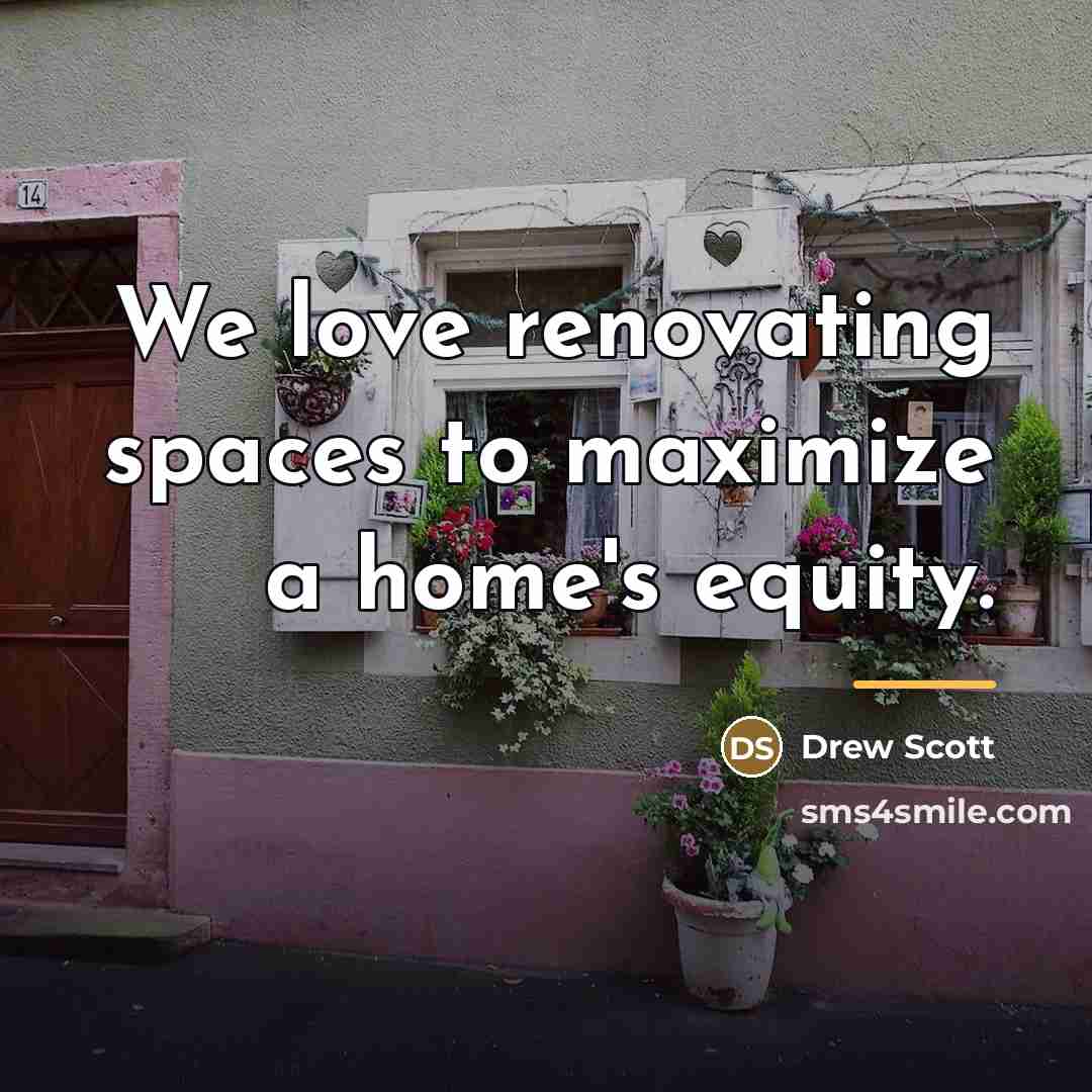 “We love renovating spaces to maximize a home's equity.…” quote by Drew Scott