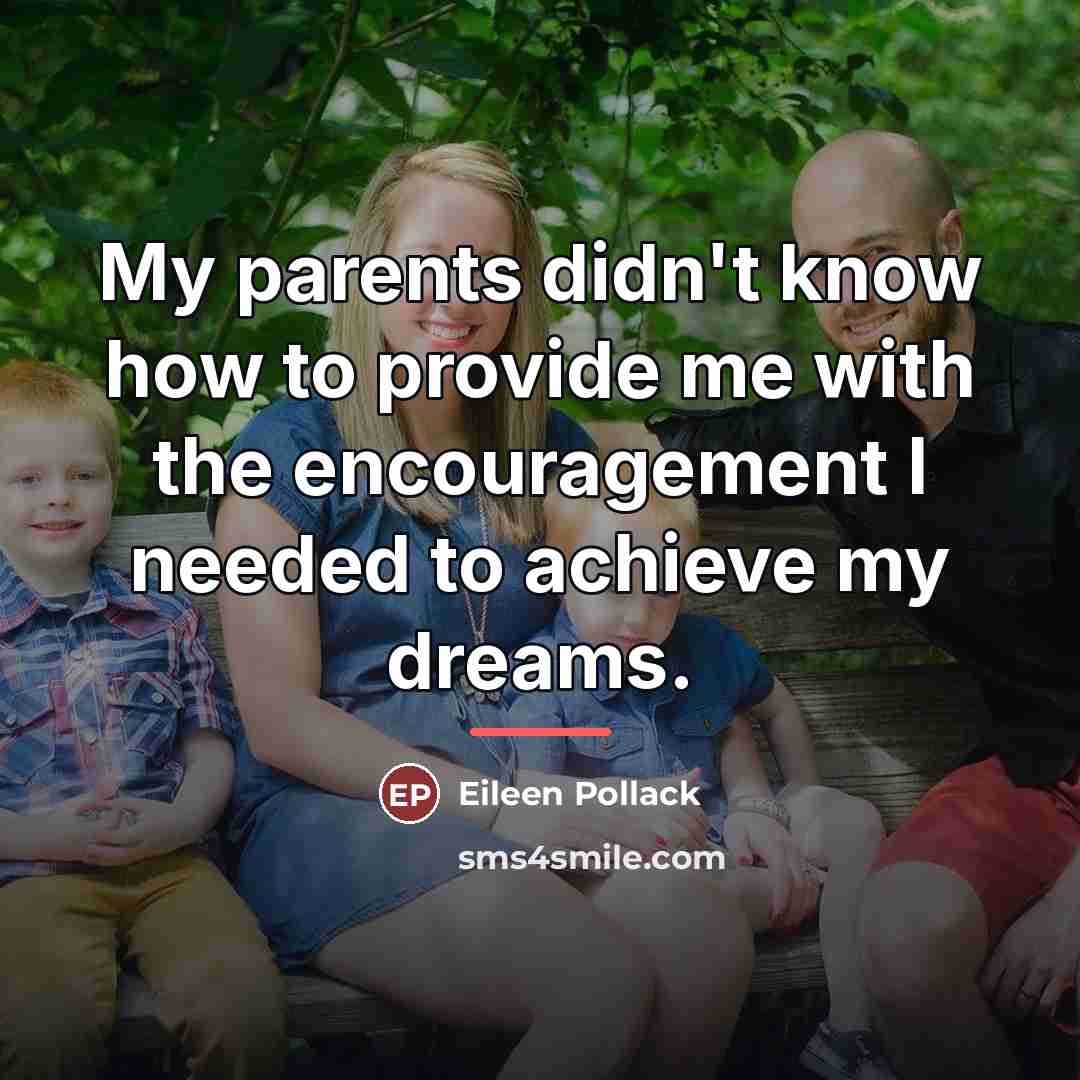 “My parents didn't know how to provide me with the…” quote by Eileen Pollack