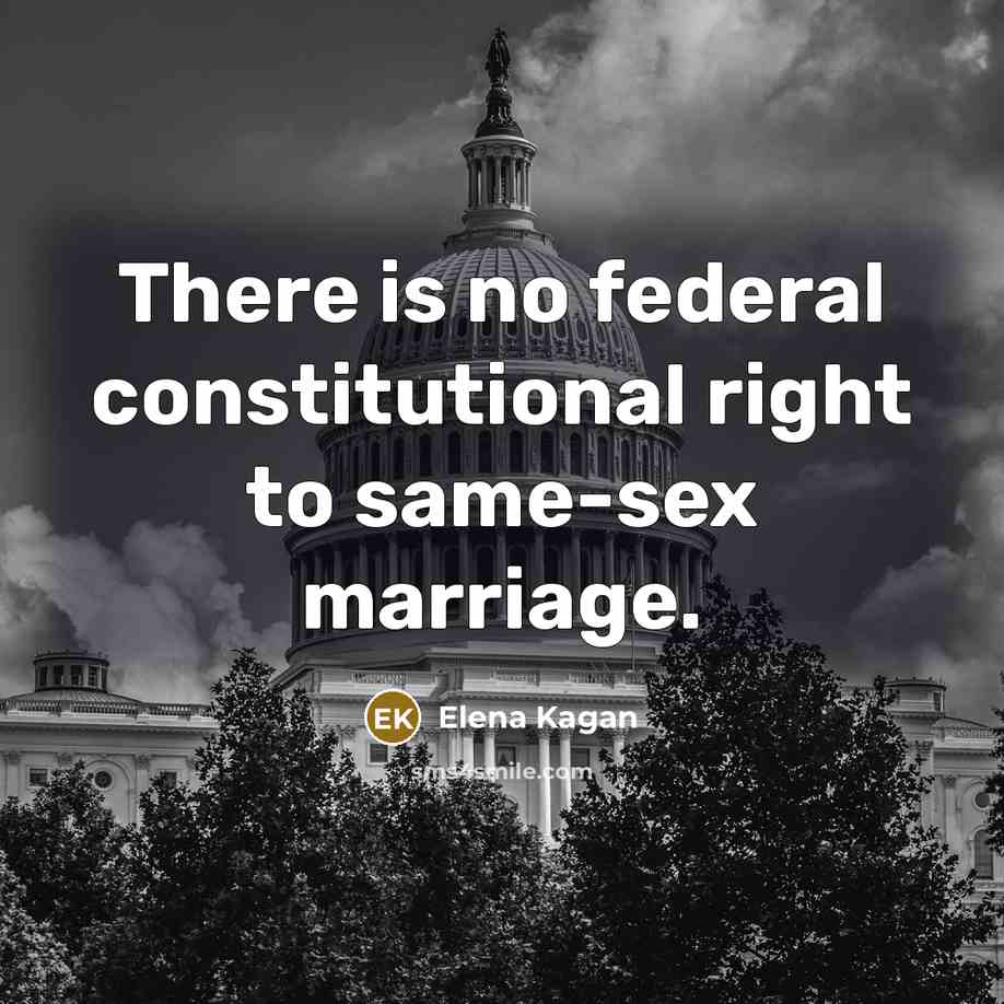 “There is no federal constitutional right to same-sex marriage.” quote by Elena Kagan