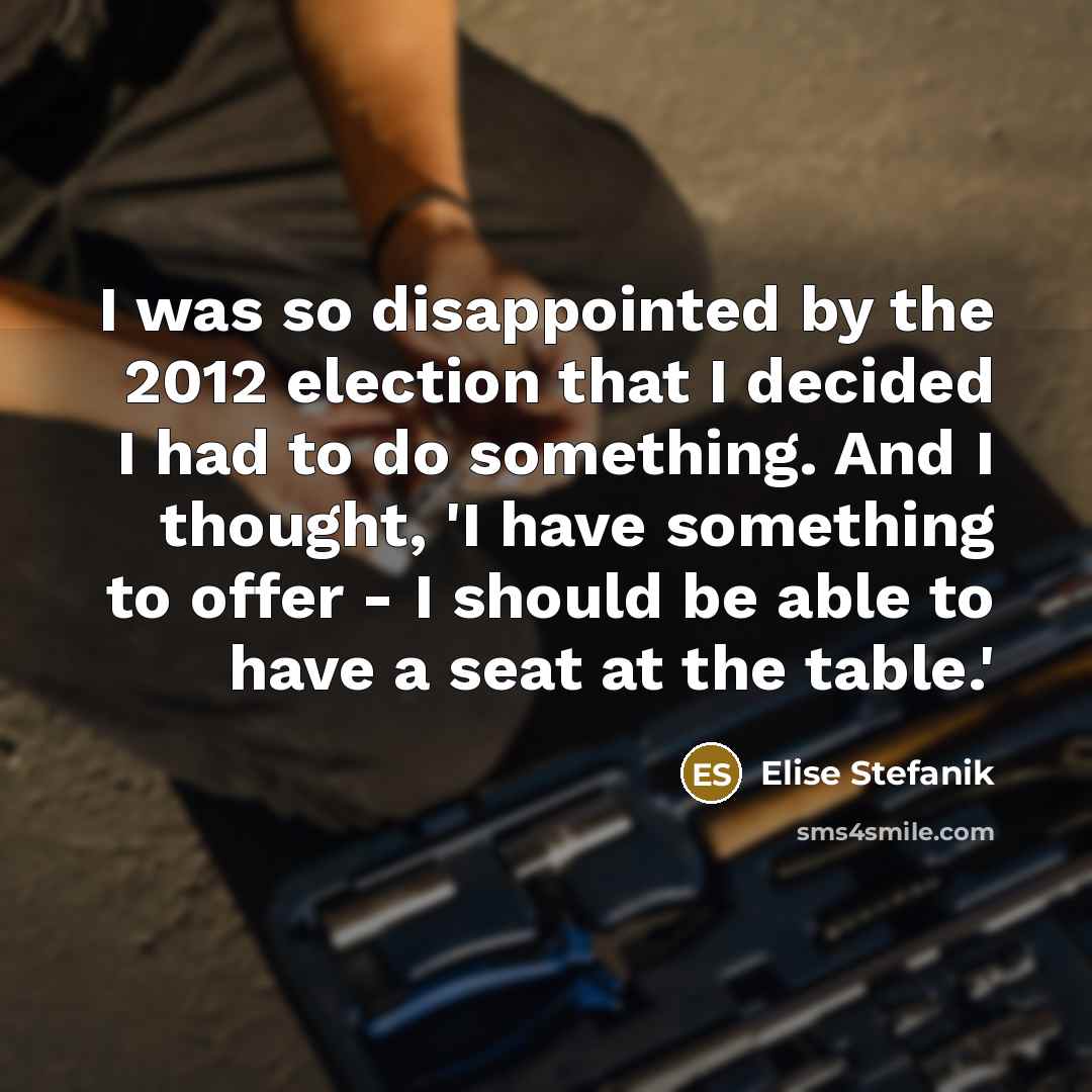 “I was so disappointed by the 2012 election that I…” quote by Elise Stefanik