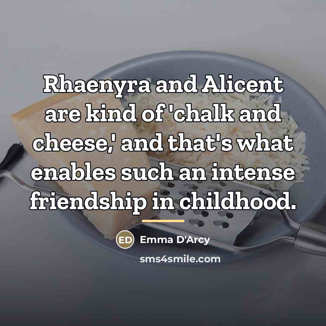 “Rhaenyra and Alicent are kind of 'chalk and cheese,' and…” quote by Emma D'Arcy