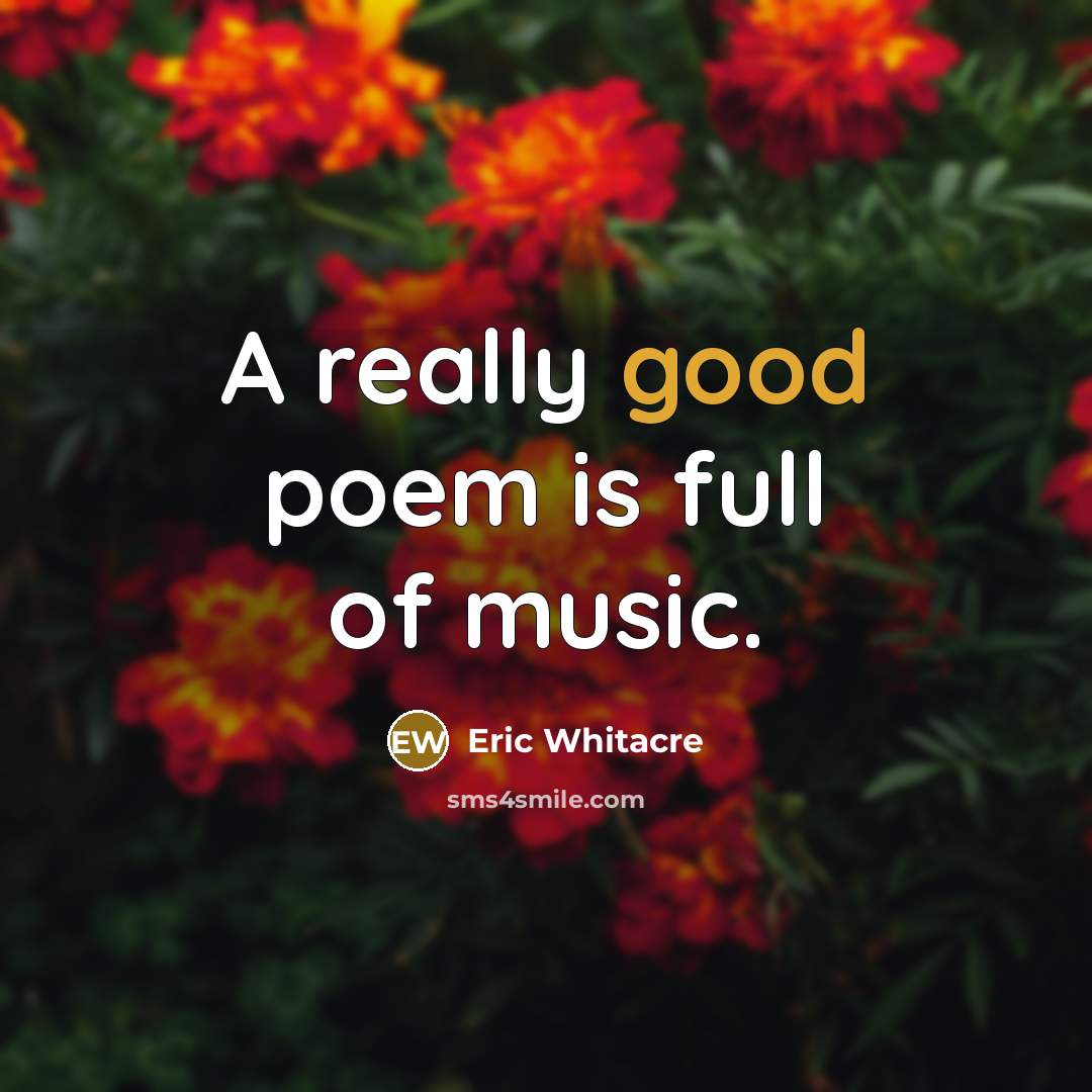“A really good poem is full of music.…” quote by Eric Whitacre