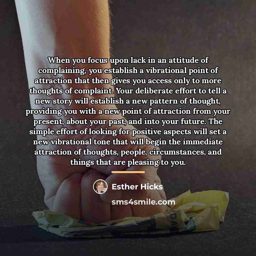 “When you focus upon lack in an attitude of complaining,…” quote by Esther Hicks
