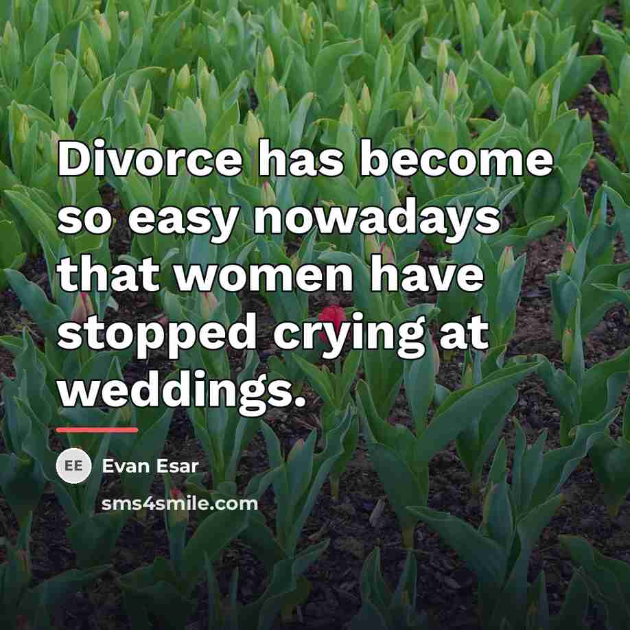 “Divorce has become so easy nowadays that women have stopped…” quote by Evan Esar
