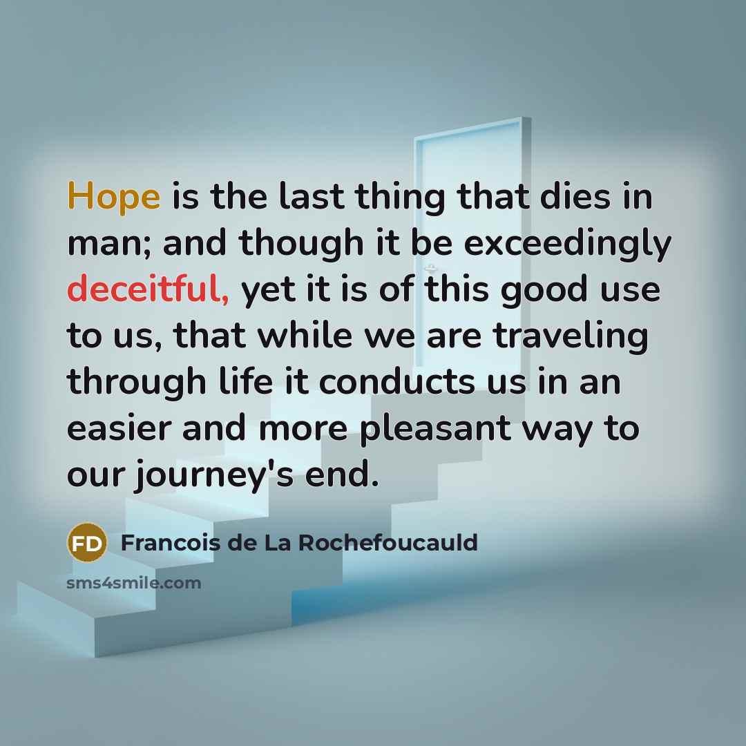 “Hope is the last thing that dies in man; and…” quote by Francois de La Rochefoucauld