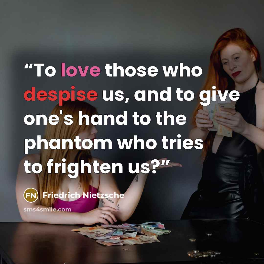 “To love those who despise us, and to give one's hand to the phantom who tries to frighten us?” quote by Friedrich Nietzsche