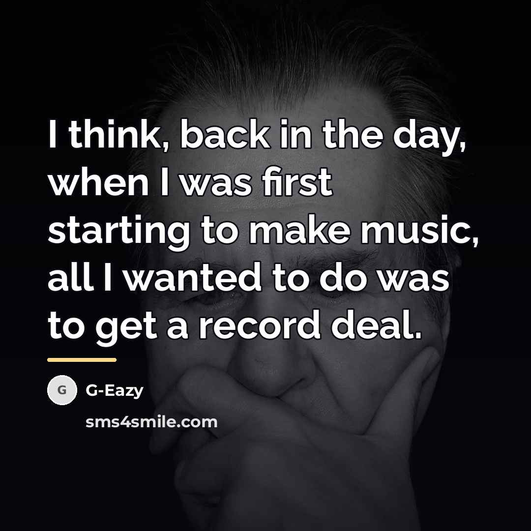 “I think, back in the day, when I was first…” quote by G-Eazy