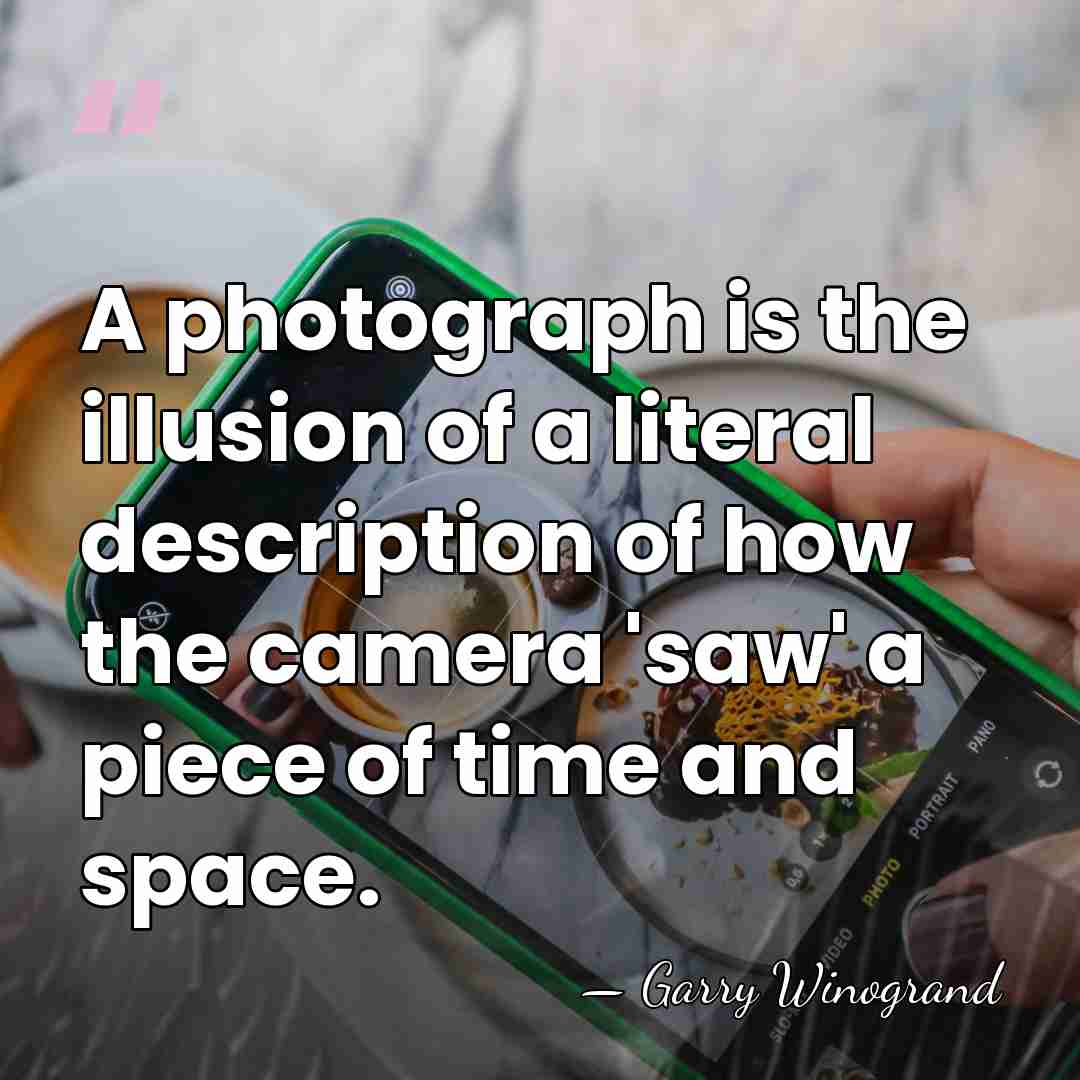 A photograph is the illusion of a literal description of how the&hellip; - Garry Winogrand