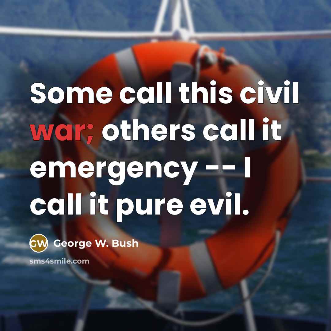 “Some call this civil war; others call it emergency --…” quote by George W. Bush