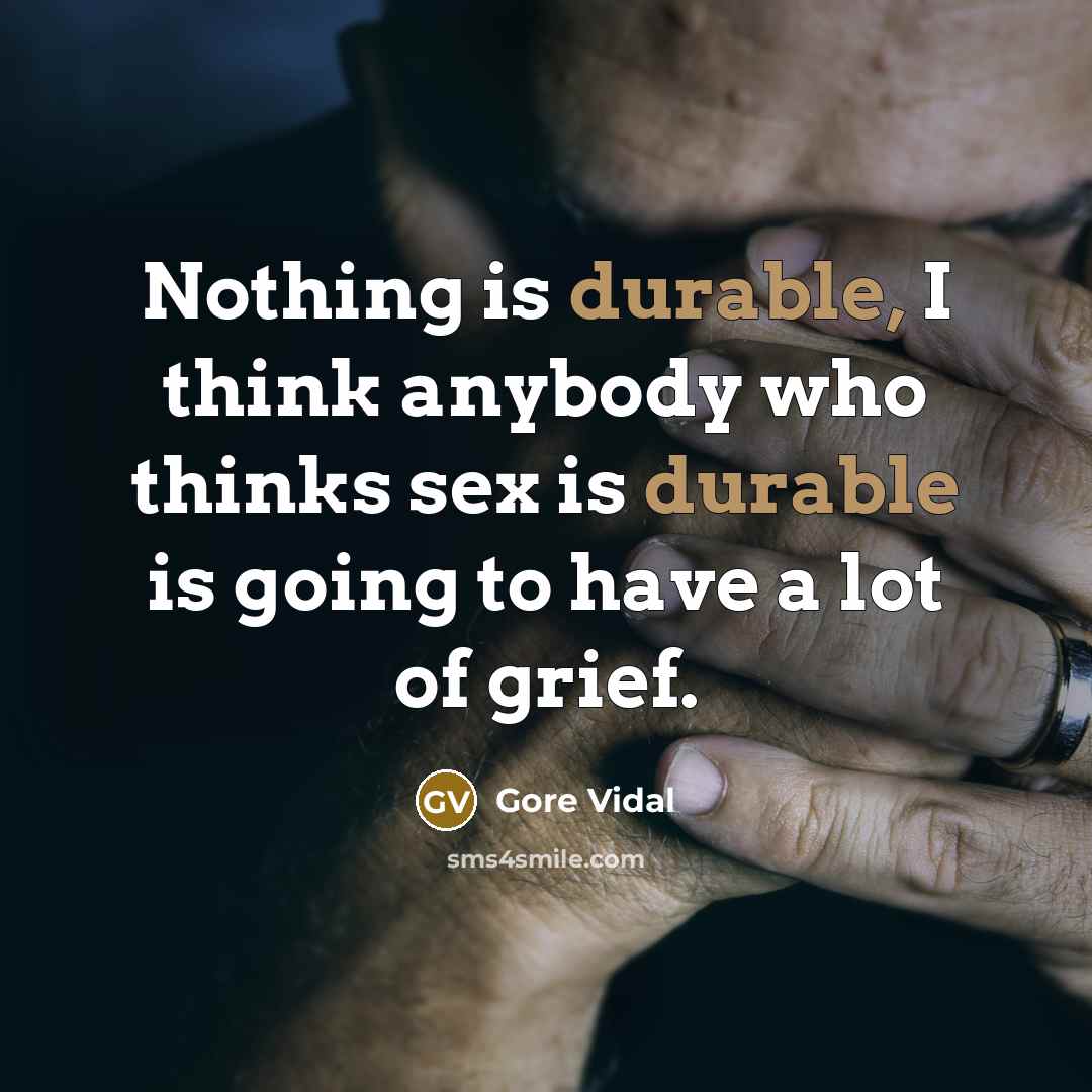 “Nothing is durable, I think anybody who thinks sex is…” quote by Gore Vidal