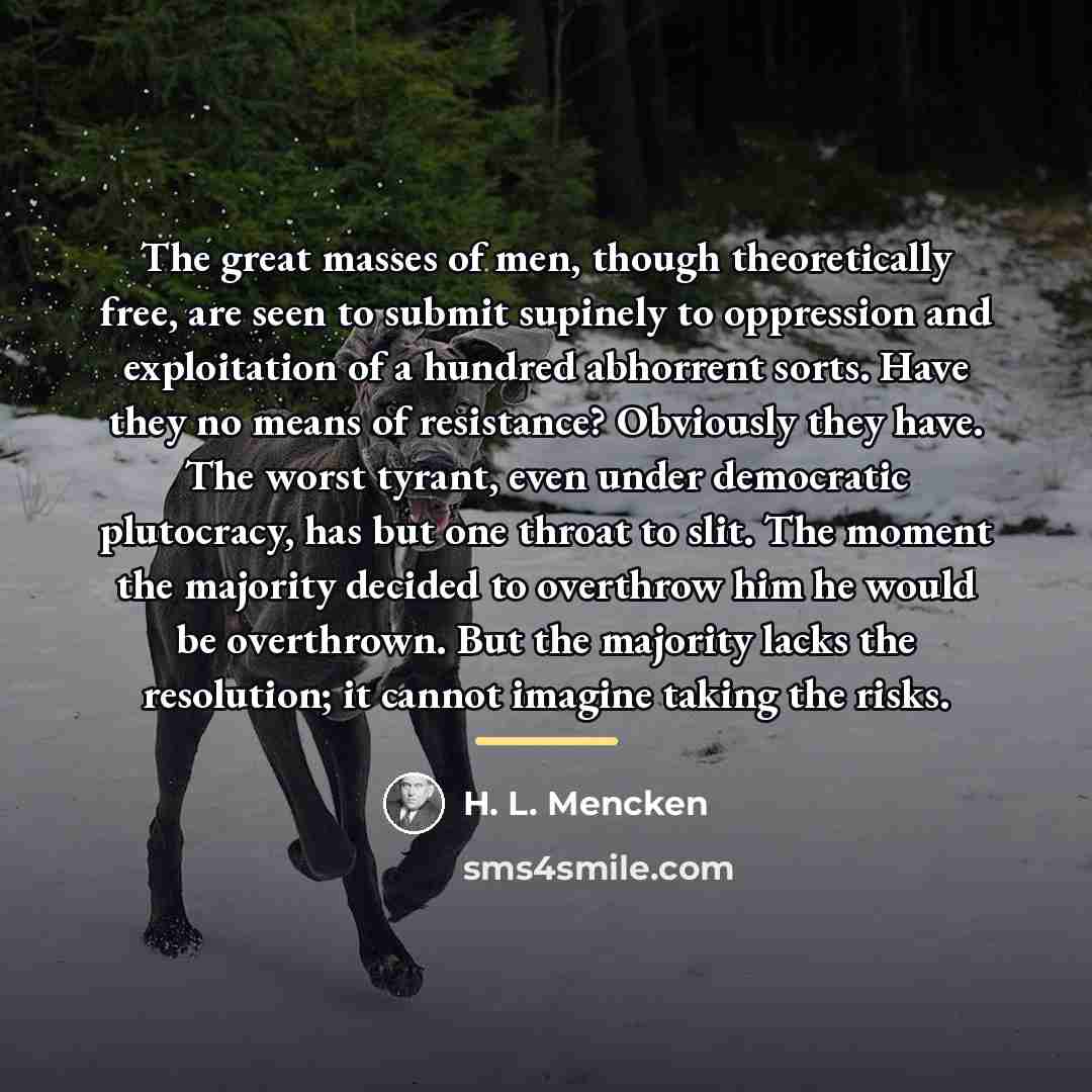 “The great masses of men, though theoretically free, are seen…” quote by H. L. Mencken