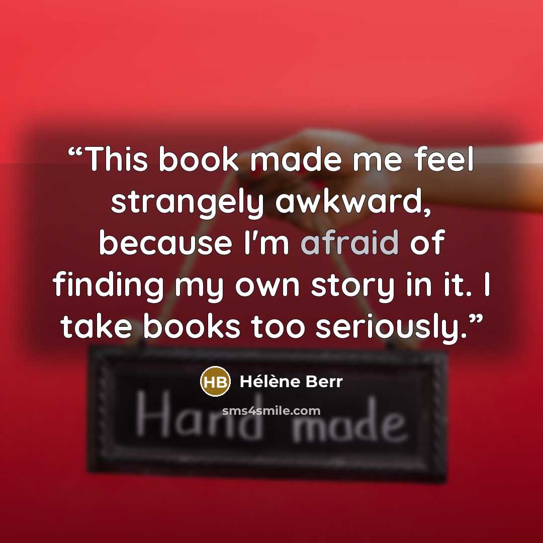 “This book made me feel strangely awkward, because I'm afraid of finding my own story in it. I take books too seriously.” quote by Hélène Berr