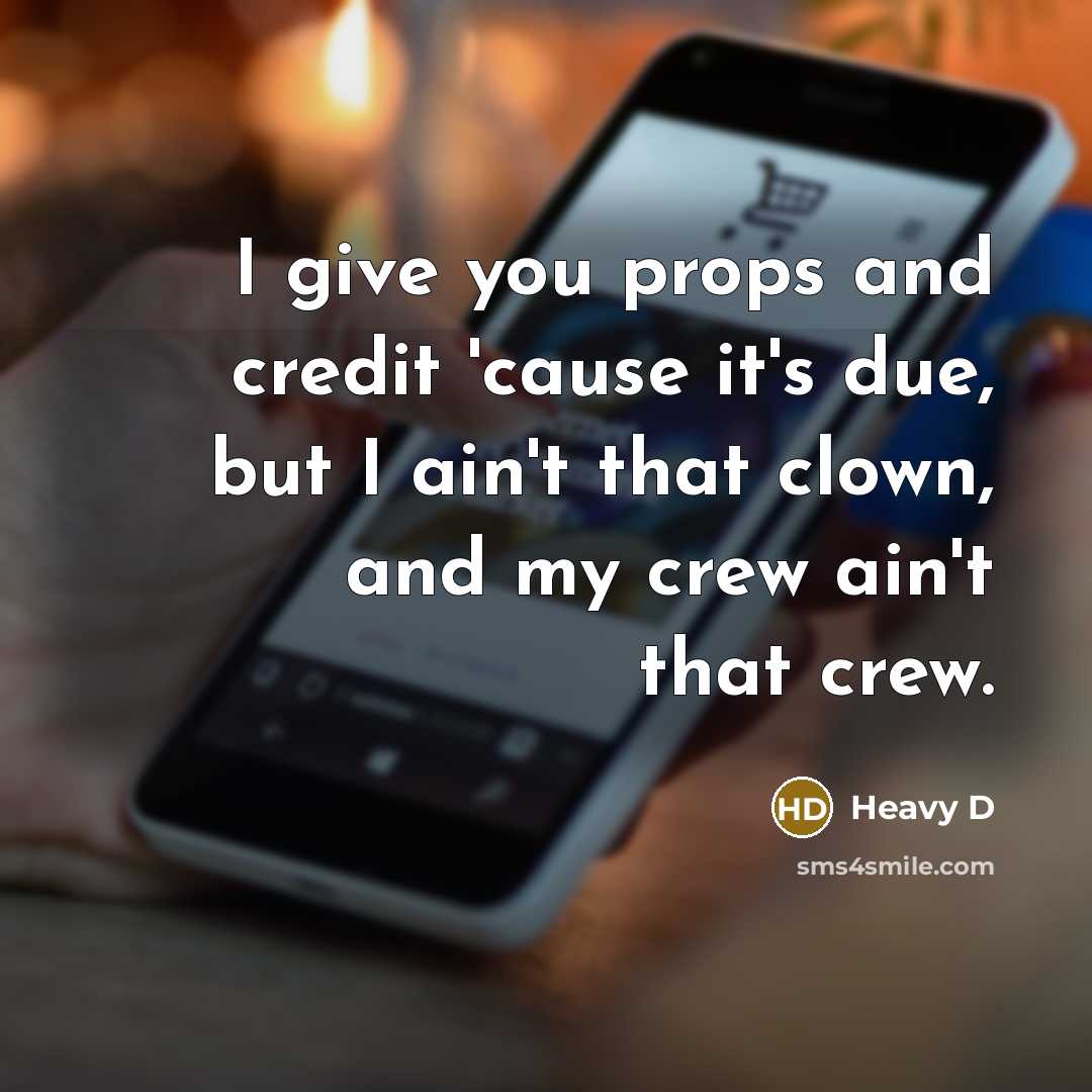 “I give you props and credit 'cause it's due, but…” quote by Heavy D