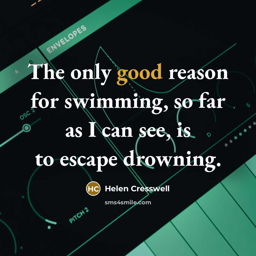 “The only good reason for swimming, so far as I…” quote by Helen Cresswell