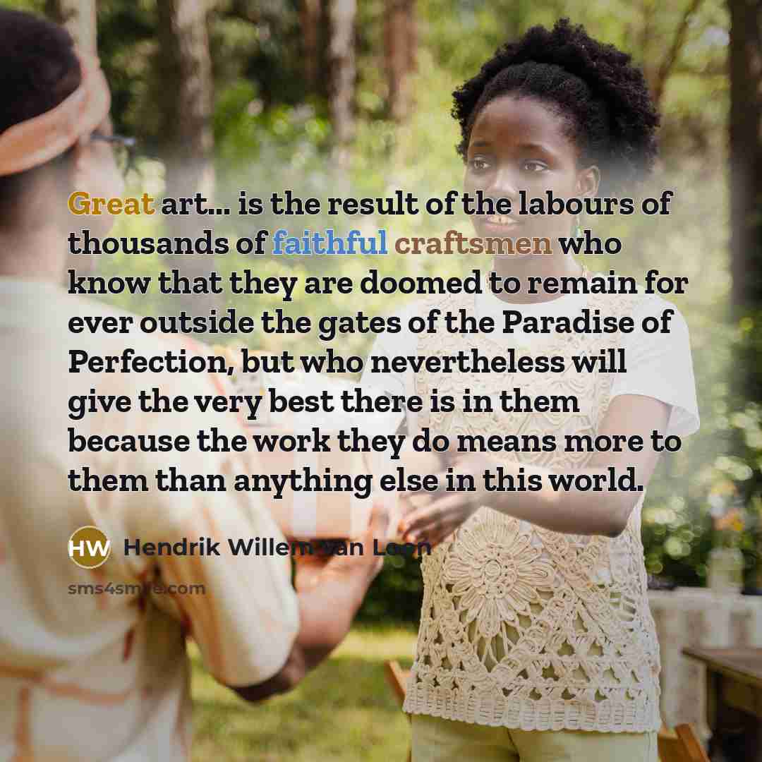 “Great art... is the result of the labours of thousands…” quote by Hendrik Willem van Loon