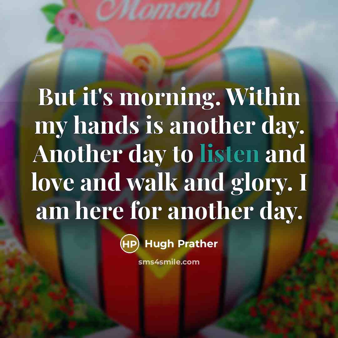 “But it's morning. Within my hands is another day. Another…” quote by Hugh Prather