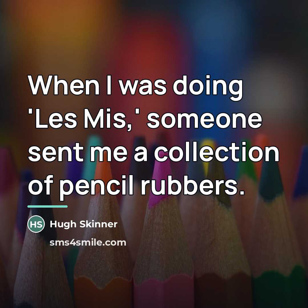 “When I was doing 'Les Mis,' someone sent me a…” quote by Hugh Skinner