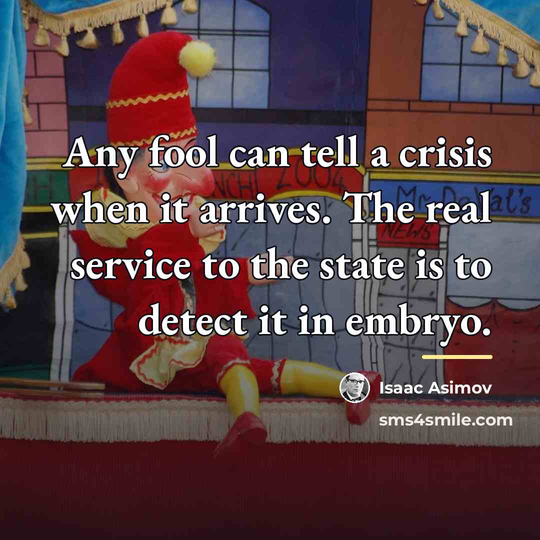 “Any fool can tell a crisis when it arrives. The…” quote by Isaac Asimov