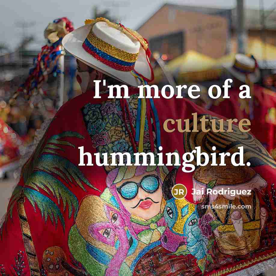 “I'm more of a culture hummingbird.…” quote by Jai Rodriguez