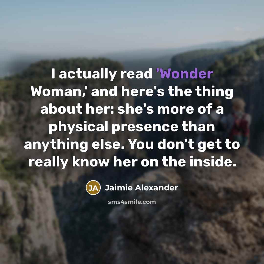 “I actually read 'Wonder Woman,' and here's the thing about…” quote by Jaimie Alexander