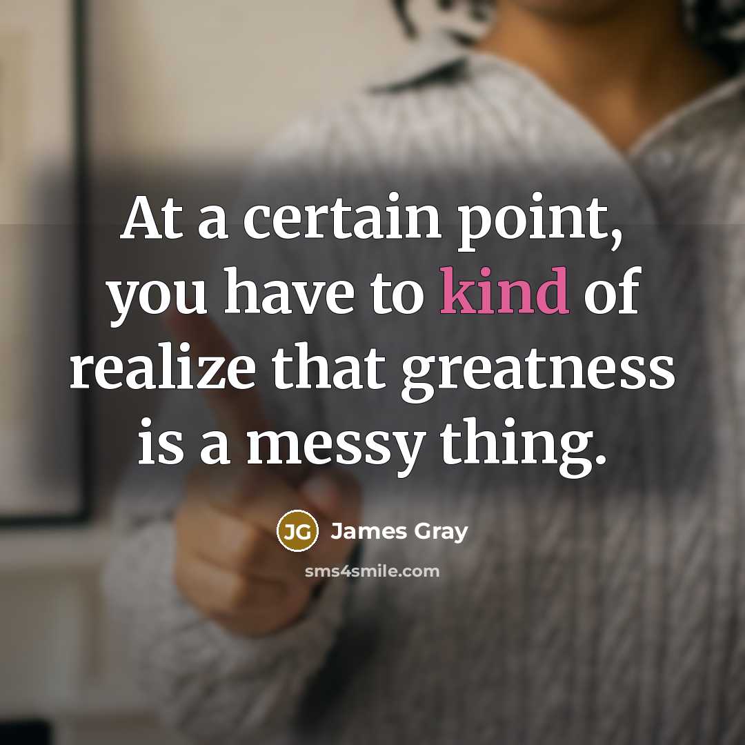 “At a certain point, you have to kind of realize…” quote by James Gray