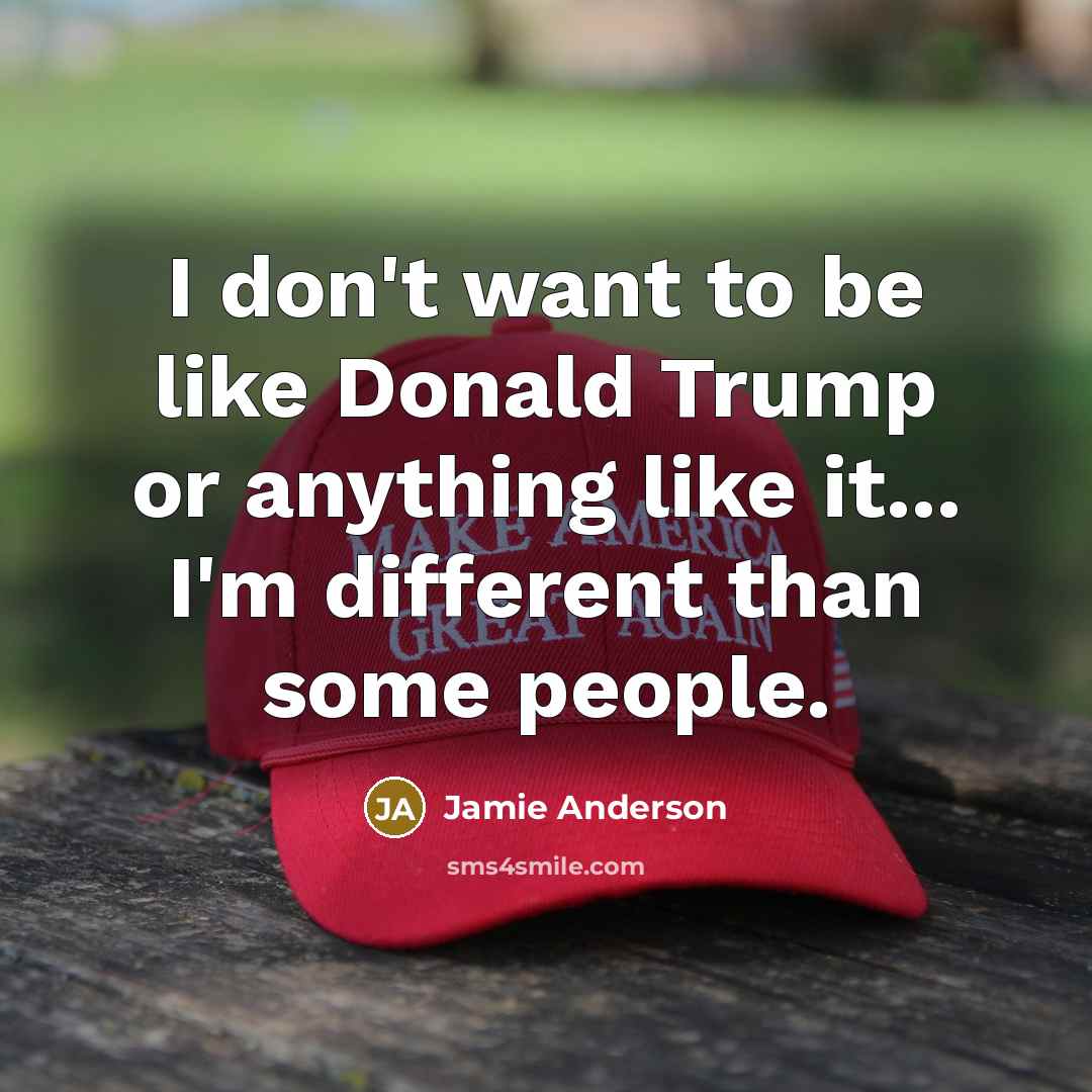 “I don't want to be like Donald Trump or anything…” quote by Jamie Anderson