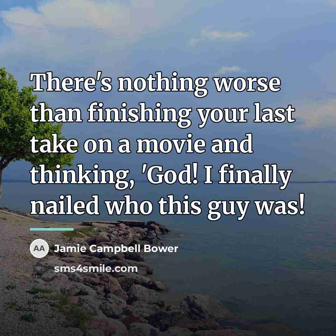 “There's nothing worse than finishing your last take on a…” quote by Jamie Campbell Bower
