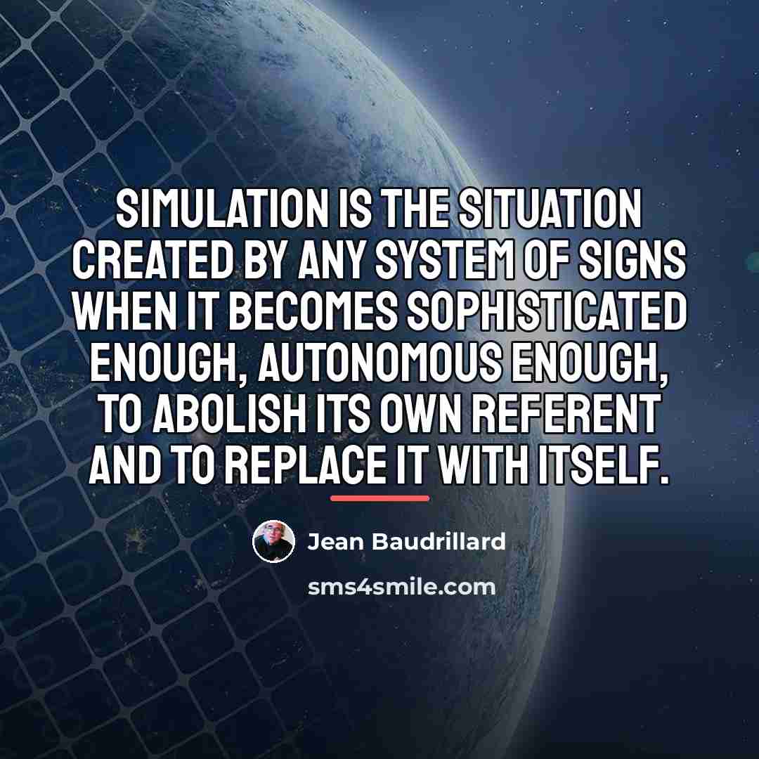 “Simulation is the situation created by any system of signs…” quote by Jean Baudrillard