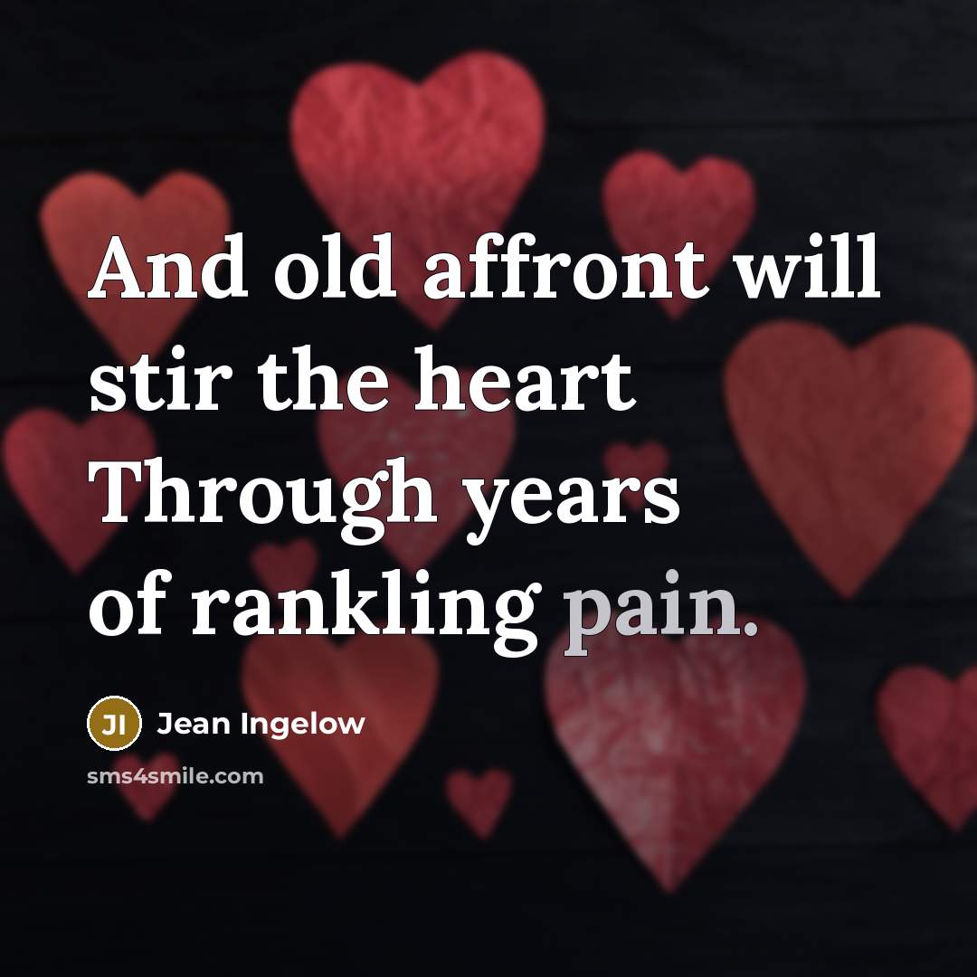 “And old affront will stir the heart Through years of…” quote by Jean Ingelow