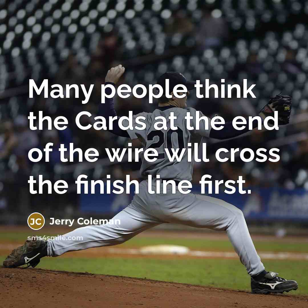 “Many people think the Cards at the end of the…” quote by Jerry Coleman