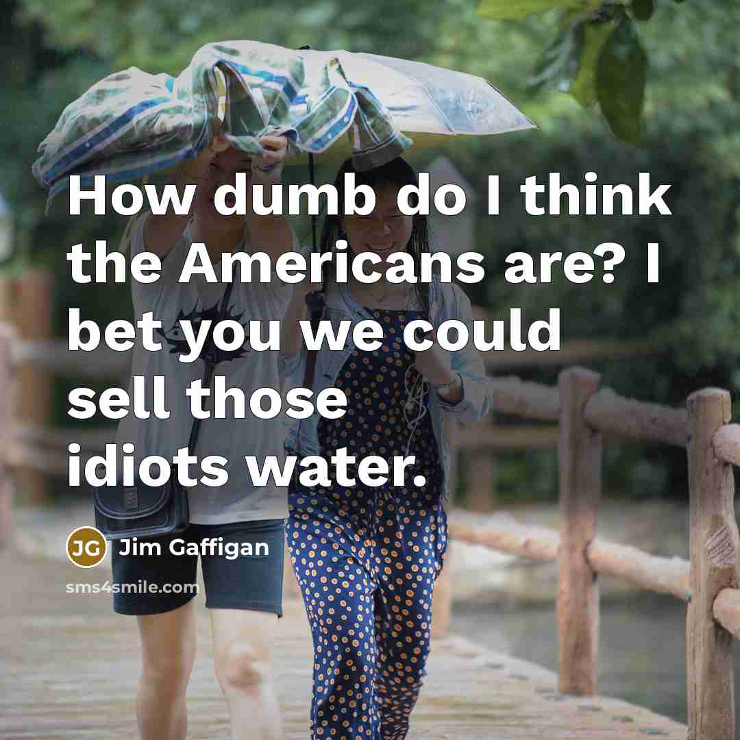 “How dumb do I think the Americans are? I bet…” quote by Jim Gaffigan