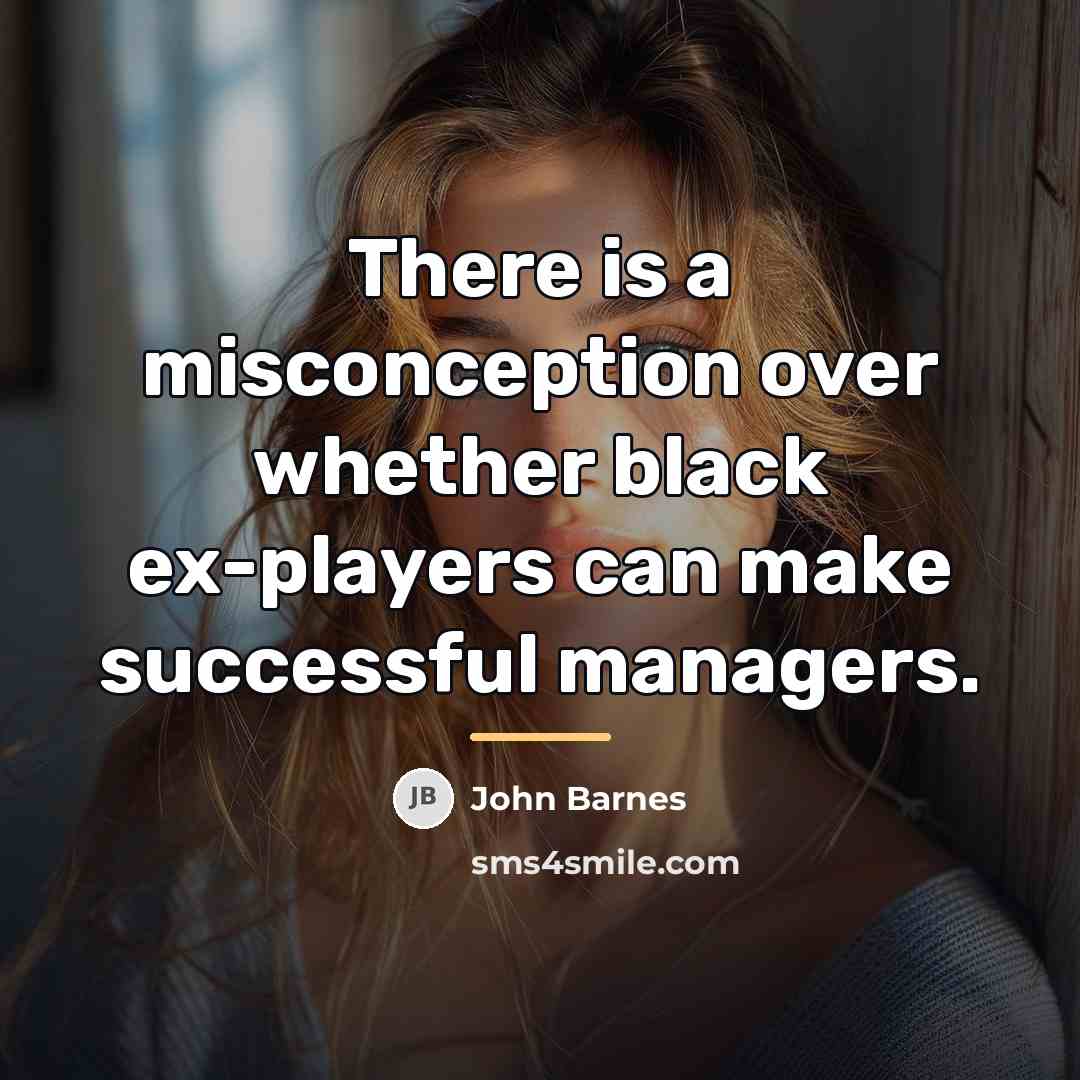 “There is a misconception over whether black ex-players can make…” quote by John Barnes
