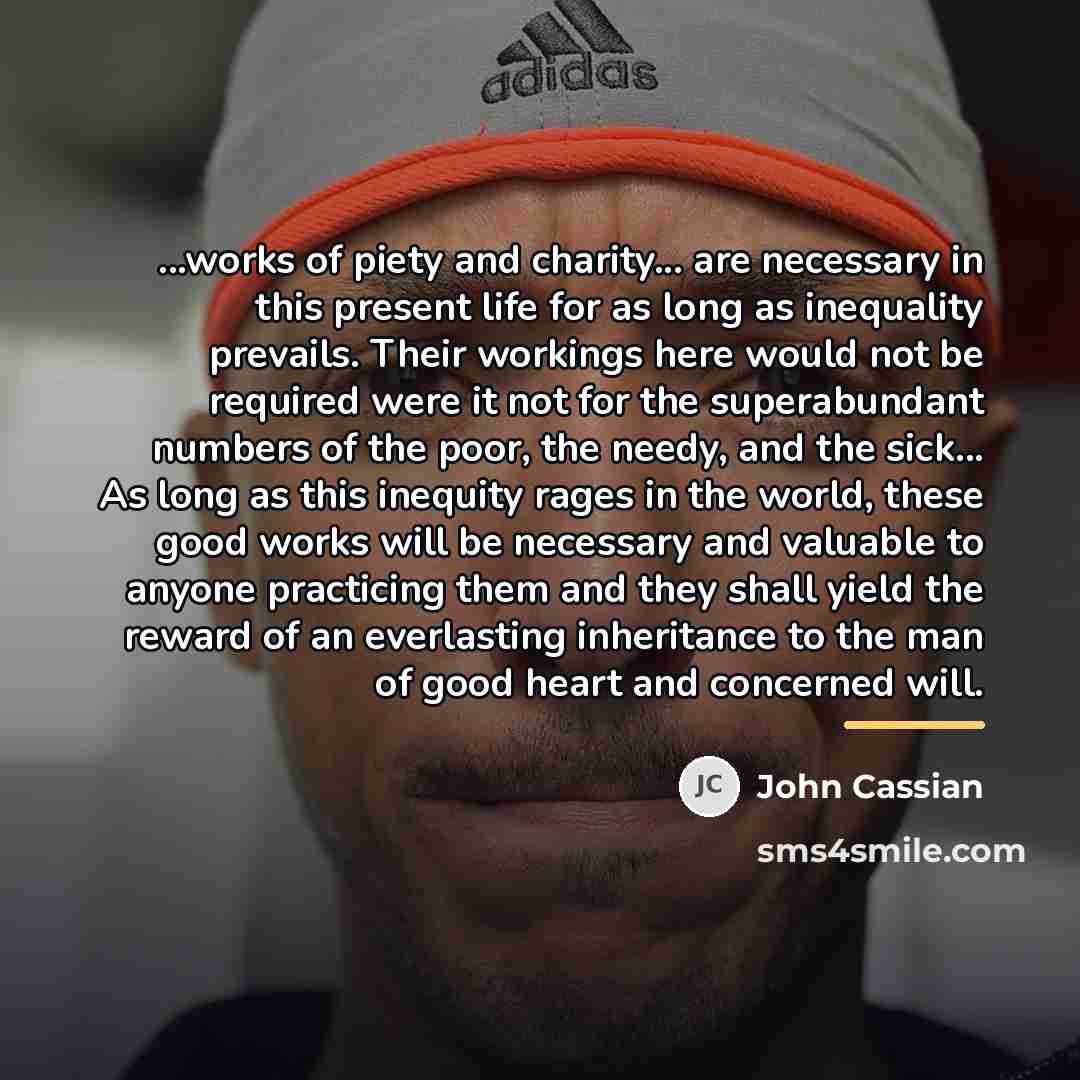 “...works of piety and charity... are necessary in this present…” quote by John Cassian