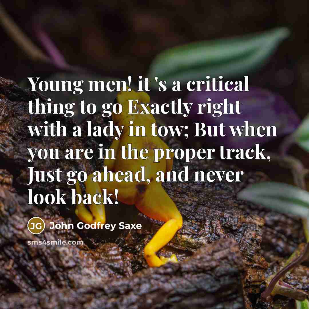 “Young men! it 's a critical thing to go Exactly…” quote by John Godfrey Saxe