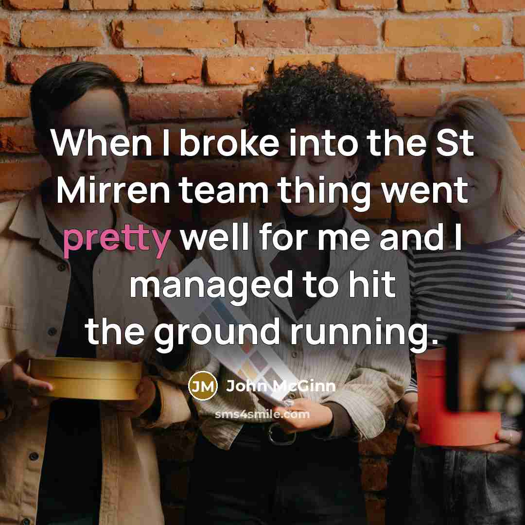 “When I broke into the St Mirren team thing went pretty well for me and I managed to hit the ground running.” quote by John McGinn