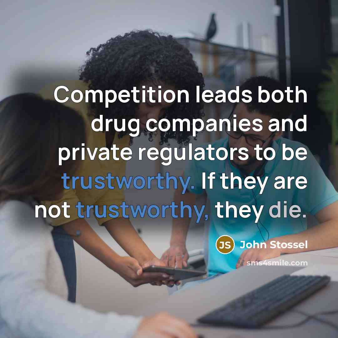“Competition leads both drug companies and private regulators to be…” quote by John Stossel