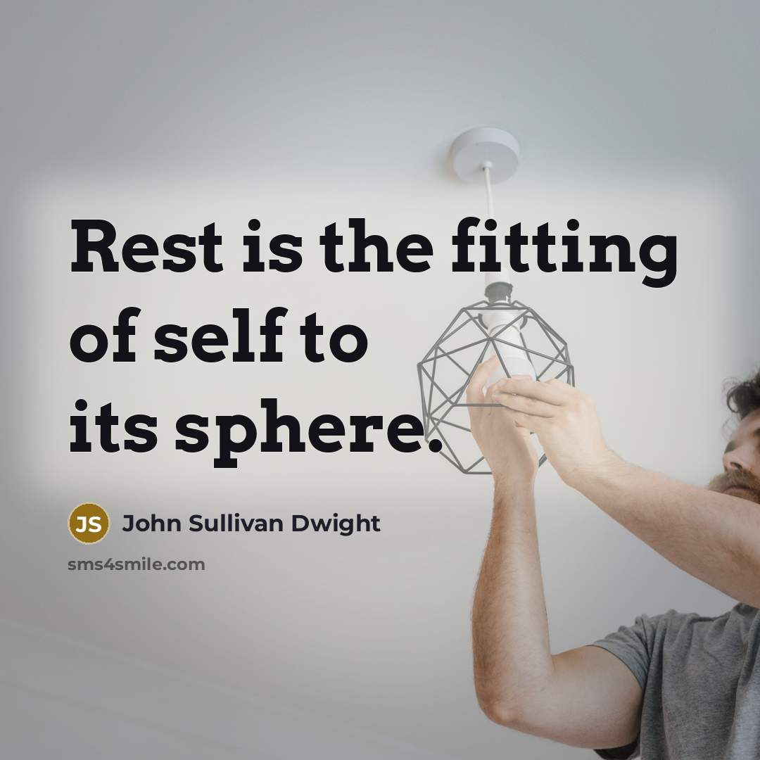 “Rest is the fitting of self to its sphere.…” quote by John Sullivan Dwight