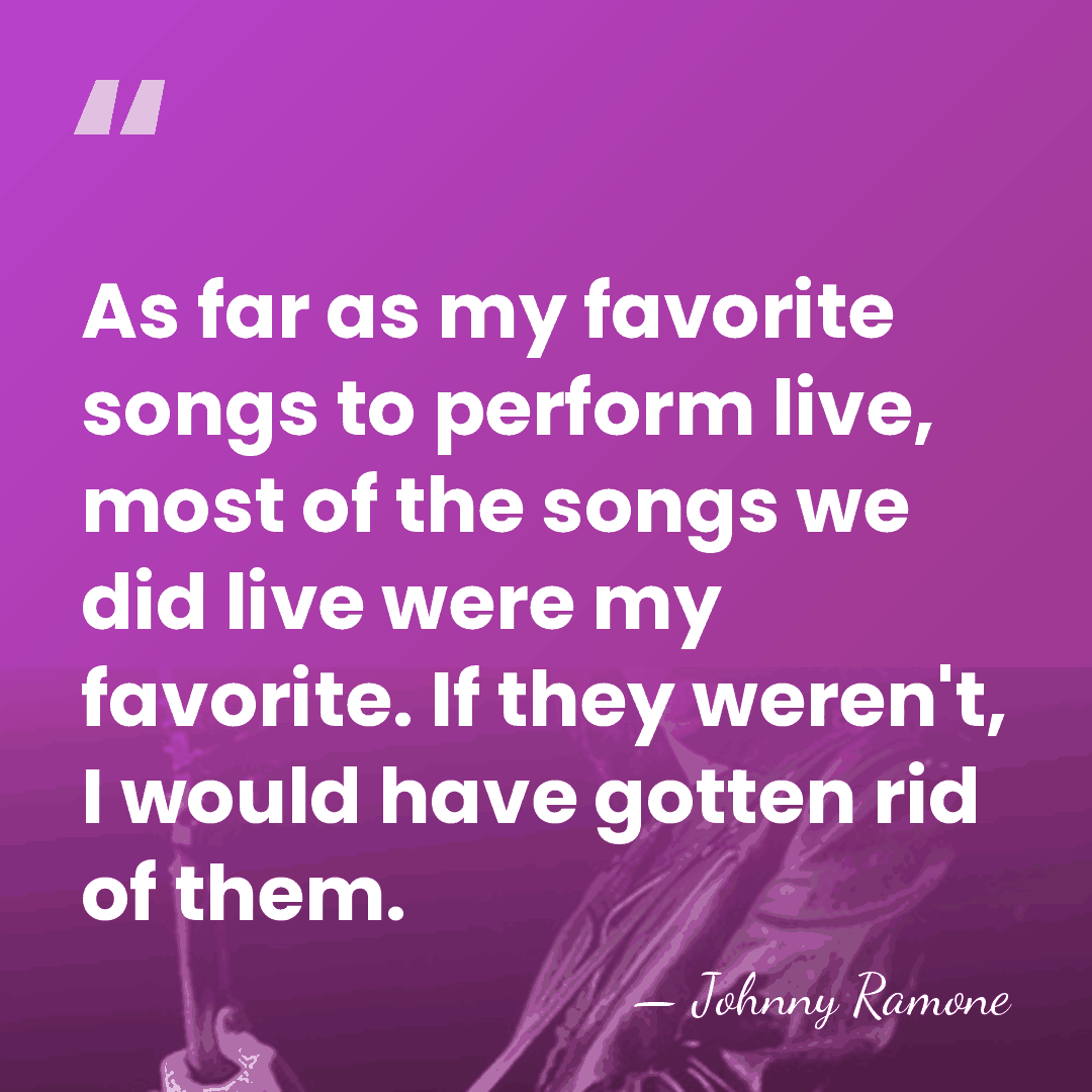 As far as my favorite songs to perform live, most of the&hellip; - Johnny Ramone