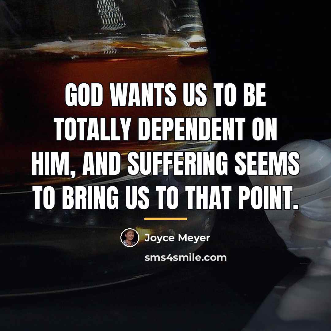 “God wants us to be totally dependent on Him, and…” quote by Joyce Meyer
