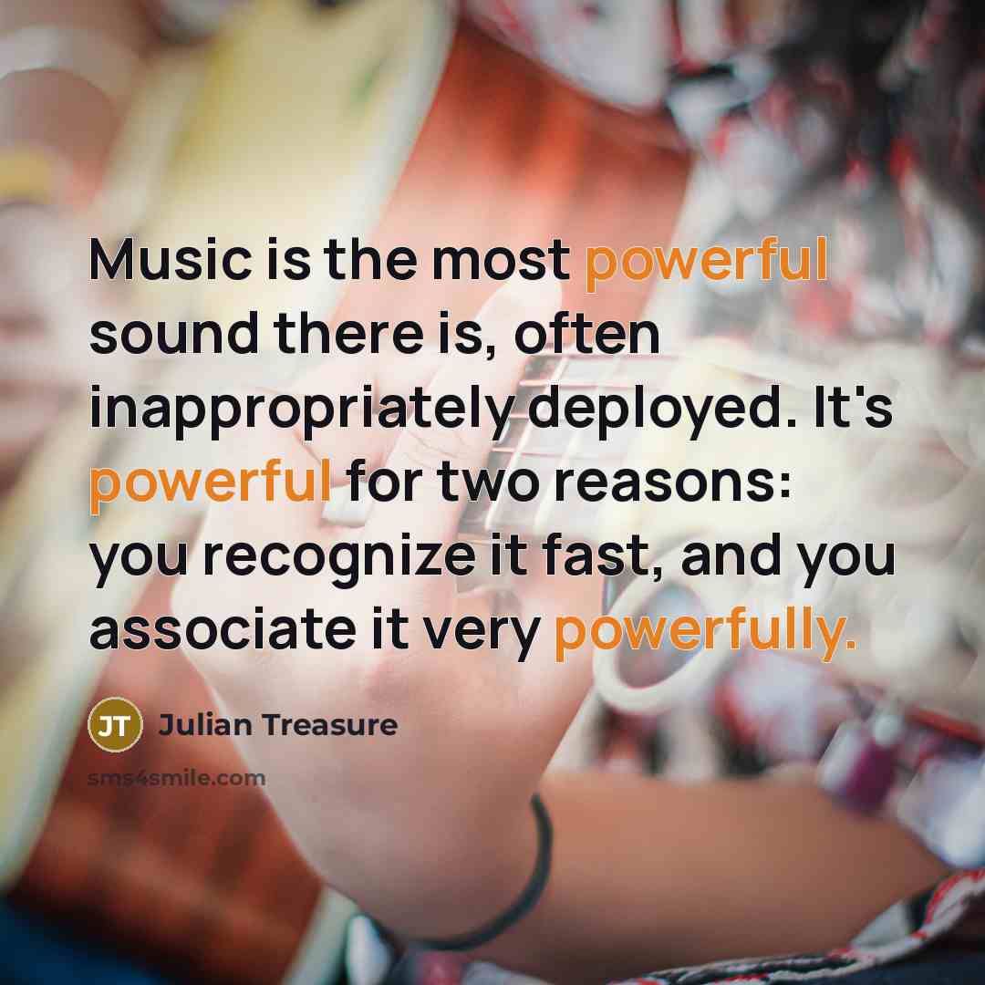 “Music is the most powerful sound there is, often inappropriately…” quote by Julian Treasure