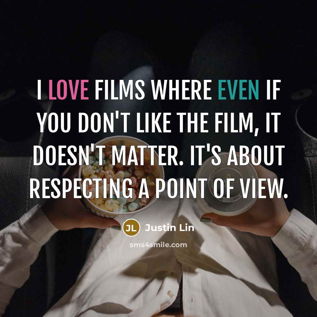 “I love films where even if you don't like the…” quote by Justin Lin