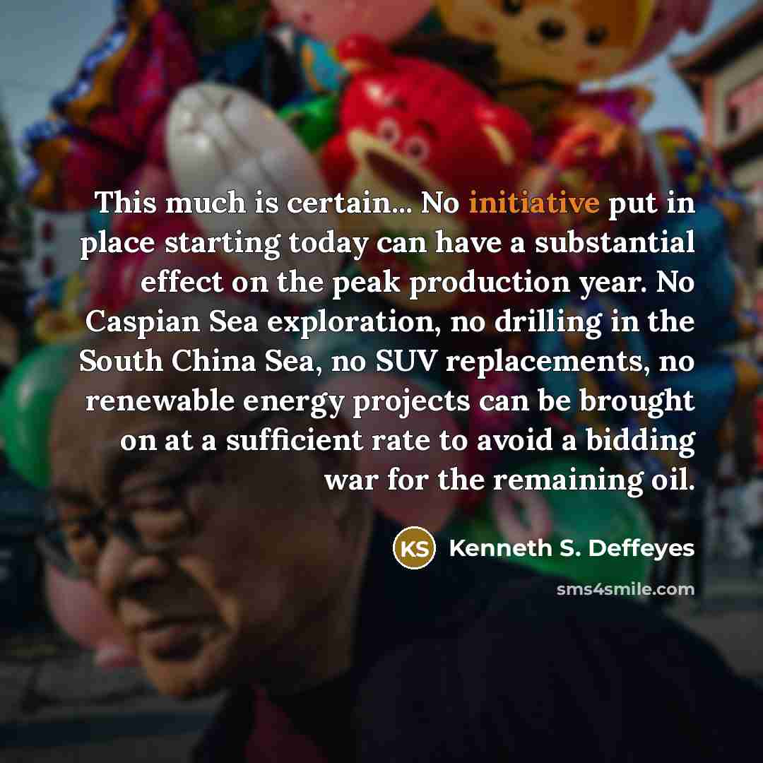 “This much is certain... No initiative put in place starting…” quote by Kenneth S. Deffeyes