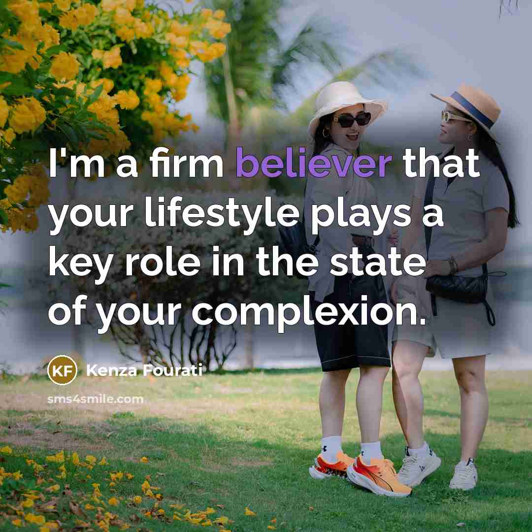 “I'm a firm believer that your lifestyle plays a key role in the state of your complexion.” quote by Kenza Fourati