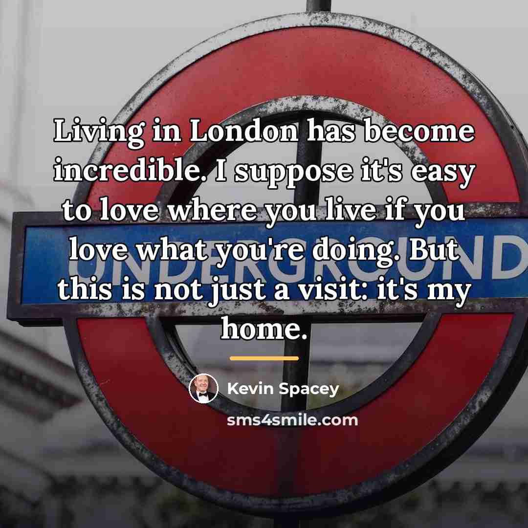 “Living in London has become incredible. I suppose it's easy…” quote by Kevin Spacey