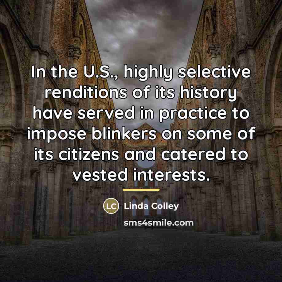 “In the U.S., highly selective renditions of its history have…” quote by Linda Colley