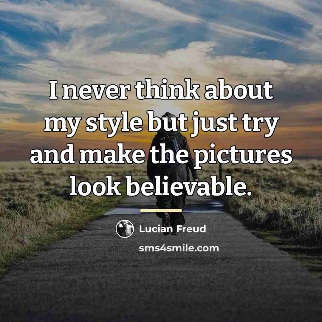 “I never think about my style but just try and…” quote by Lucian Freud