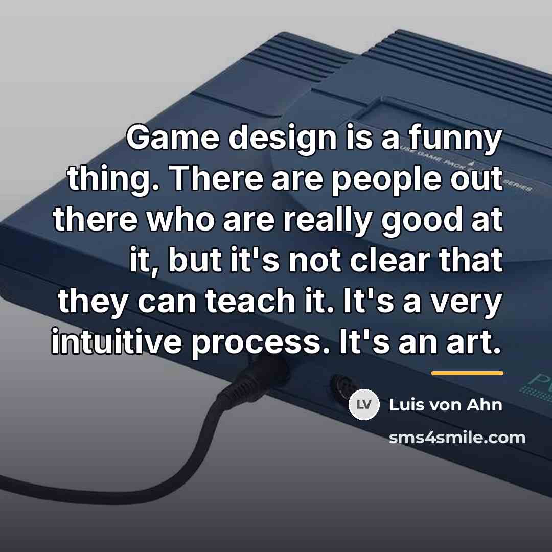 “Game design is a funny thing. There are people out…” quote by Luis von Ahn