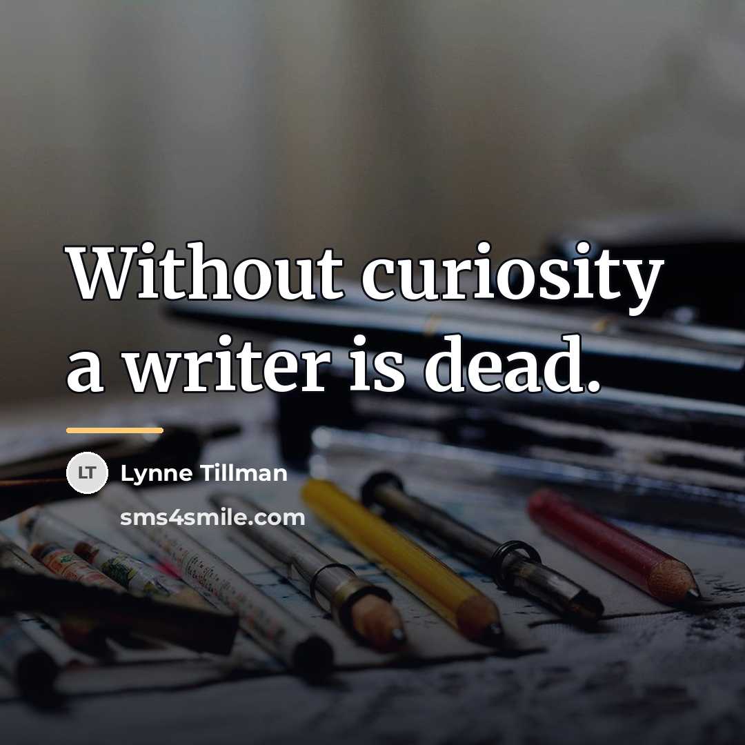 “Without curiosity a writer is dead.…” quote by Lynne Tillman