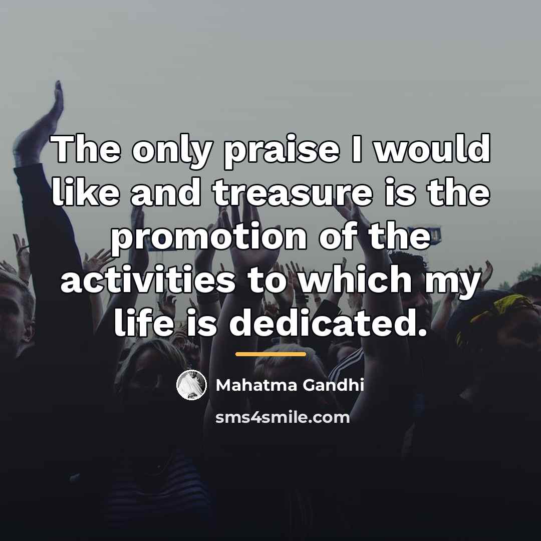 “The only praise I would like and treasure is the…” quote by Mahatma Gandhi